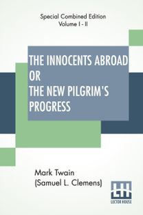 Innocents Abroad or the New Pilgrim's Progress (Complete)