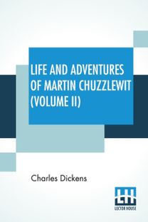 Life and Adventures of Martin Chuzzlewit (Volume Ii) Life and Adventures of Martin Chuzzlewit (Volume Ii)