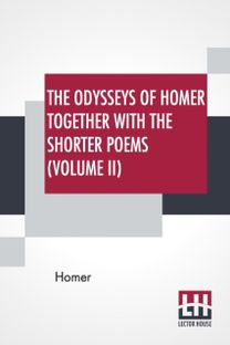 Odysseys of Homer Together with the Shorter Poems (Volume Ii)
