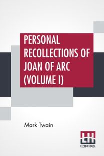 Personal Recollections of Joan of Arc (Volume I)