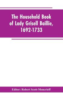 Household Book of Lady Grisell Baillie, 1692-1733