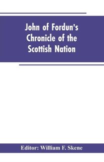 John of Fordun's Chronicle of the Scottish Nation