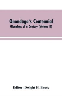 Onondaga's Centennial. Gleanings of a Century (Volume Ii)