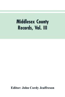 Middlesex County Records, Vol. Iii