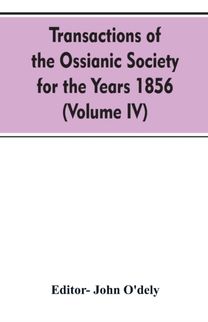 Transactions of the Ossianic Society for the Years 1856 (Volume Iv)