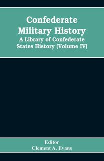 Confederate Military History; a Library of Confederate States History (Volume Iv)