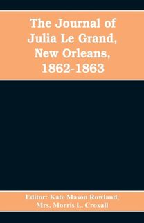 Journal of Julia Le Grand, New Orleans, 1862-1863
