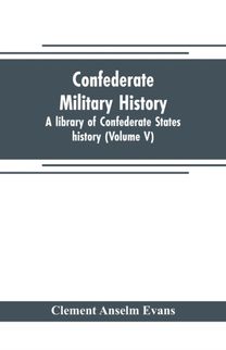 Confederate Military History; a Library of Confederate States History (Volume V)