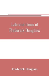 Life and Times of Frederick Douglass