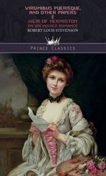 Virginibus Puerisque, and Other Papers & Weir of Hermiston Virginibus Puerisque, and Other Papers & Weir of Hermiston