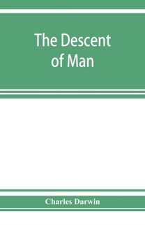 Descent of Man, and Selection in Relation to Sex