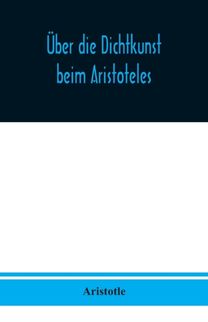 Ueber Die Dichtkunst Beim Aristoteles