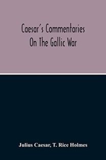 Commentaries on the Gallic War Commentaries on the Gallic War