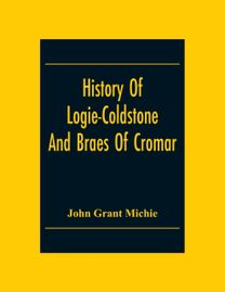 History Of Logie-Coldstone And Braes Of Cromar
