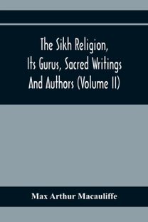 Sikh Religion, Its Gurus, Sacred Writings and Authors (Volume Ii)