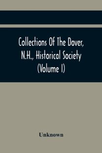 Collections of the Dover, N.h., Historical Society (Volume I)