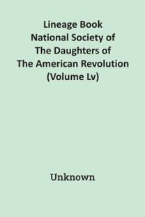 Lineage Book National Society of the Daughters of the American Revolution (Volume Lv)