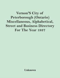 Vernon's City of Peterborough (Ontario) Miscellaneous, Alphabetical, Street and Business Directory for the Year 1937