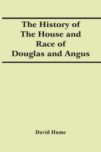 The History of the House and Race of Douglas and Angus
