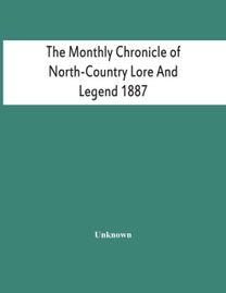 The Monthly Chronicle of North-Country Lore and Legend 1887
