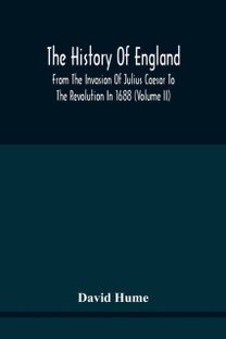 The History of England from the Invasion of Julius Caesar to the Revolution in 1688