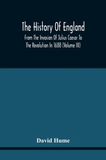 The History of England from the Invasion of Julius Caesar to the Revolution in 1688