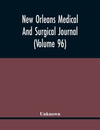 New Orleans Medical and Surgical Journal (Volume 96)