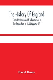History of England from the Invasion of Julius Caesar to the Revolution in 1688 (Volume Iv)