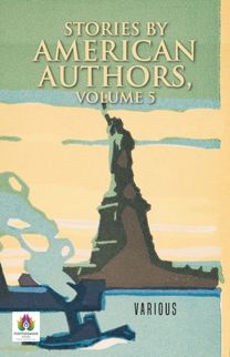 Stories by American Authors, Volume 5 Stories by American Authors, Volume 5