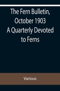 Fern Bulletin, October 1903 a Quarterly Devoted to Ferns