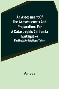 Assessment of the Consequences and Preparations for a Catastrophic California Earthquake Assessment of the Consequences and Preparations for a Catastrophic California Earthquake