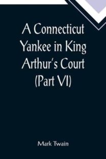 Connecticut Yankee in King Arthur's Court (Part Vi)