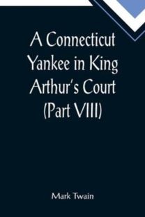 Connecticut Yankee in King Arthur's Court (Part Viii)