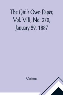 Girl's Own Paper, Vol. Viii, No. 370, January 29, 1887