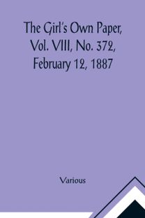 Girl's Own Paper, Vol. Viii, No. 372, February 12, 1887