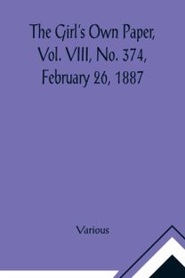 Girl's Own Paper, Vol. Viii, No. 374, February 26, 1887