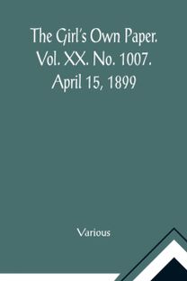 Girl's Own Paper. Vol. Xx. No. 1007. April 15, 1899
