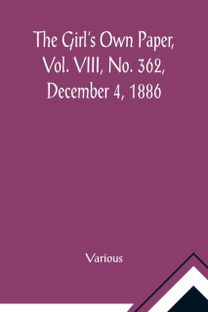 Girl's Own Paper, Vol. Viii, No. 362, December 4, 1886