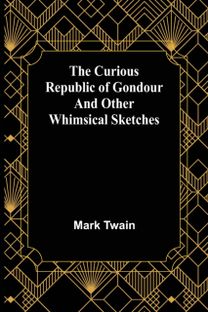 Curious Republic of Gondour and Other Whimsical Sketches