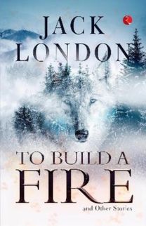 To Build a Fire and Other Stories