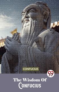 The Wisdom Of Confucius The Wisdom Of Confucius