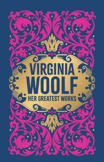 Greatest Works of Virginia Woolf (To the Lighthouse, A Room of One's Own, and Mrs. Dalloway)