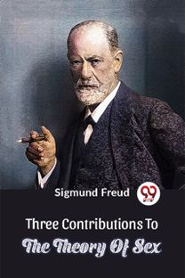 Three Contributions To The Theory Of Sex Three Contributions To The Theory Of Sex