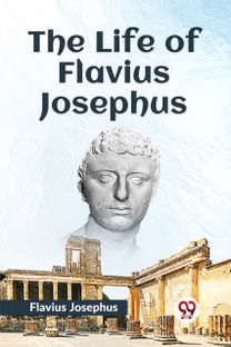 The Life of Flavius Josephus The Life of Flavius Josephus
