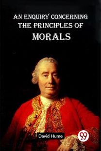 AN ENQUIRY CONCERNING THE PRINCIPLES OF MORALS AN ENQUIRY CONCERNING THE PRINCIPLES OF MORALS