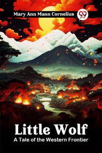 Little Wolf A Tale of the Western Frontier Little Wolf A Tale of the Western Frontier