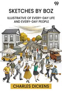 Sketches By Boz Illustrative Of Every-Day Life And Every-Day People