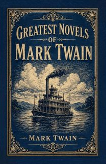 Greatest Novels of Mark Twain Greatest Novels of Mark Twain