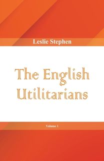 English Utilitarians, Volume 1 English Utilitarians, Volume 1