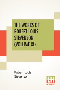 Works of Robert Louis Stevenson (Volume Xi) Works of Robert Louis Stevenson (Volume Xi)